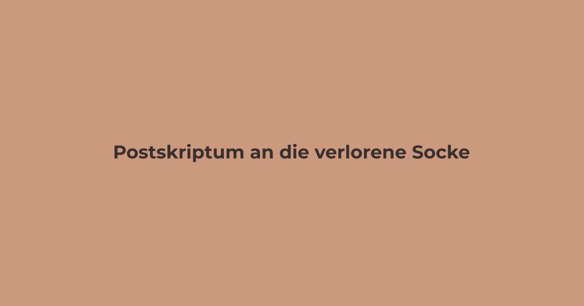 Postskriptum an die verlorene Socke